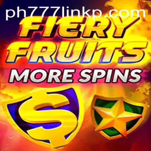 FieryFruitsMoreSpins: A Riveting Casino Experience Enhanced by Ph777 Link